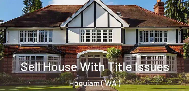  Sell House With Title Issues Hoquiam ( WA )