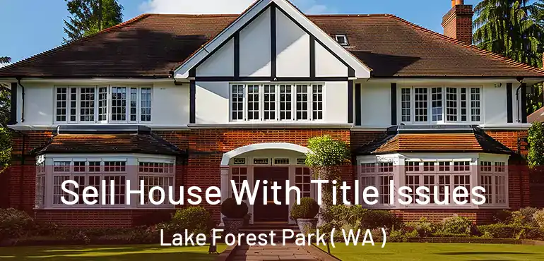  Sell House With Title Issues Lake Forest Park ( WA )