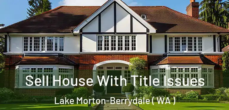  Sell House With Title Issues Lake Morton-Berrydale ( WA )