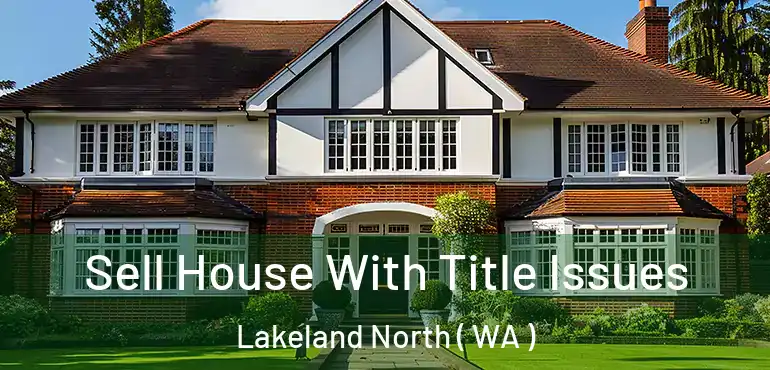  Sell House With Title Issues Lakeland North ( WA )