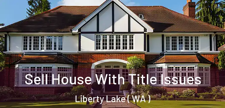  Sell House With Title Issues Liberty Lake ( WA )