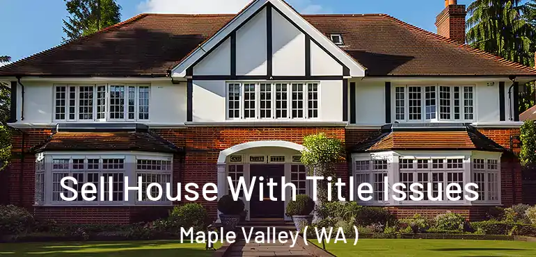  Sell House With Title Issues Maple Valley ( WA )