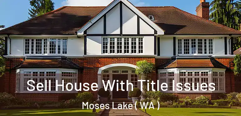  Sell House With Title Issues Moses Lake ( WA )