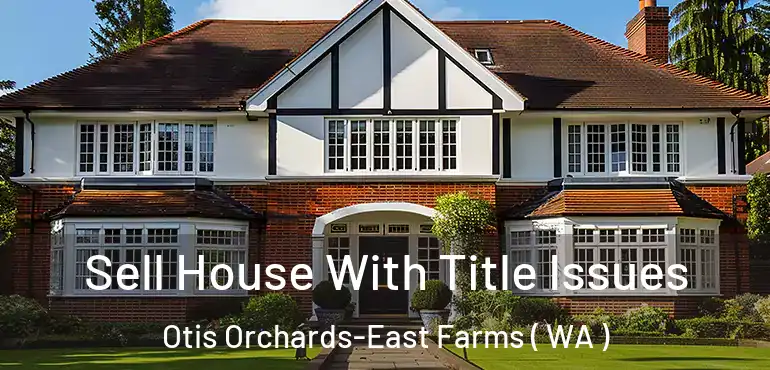  Sell House With Title Issues Otis Orchards-East Farms ( WA )