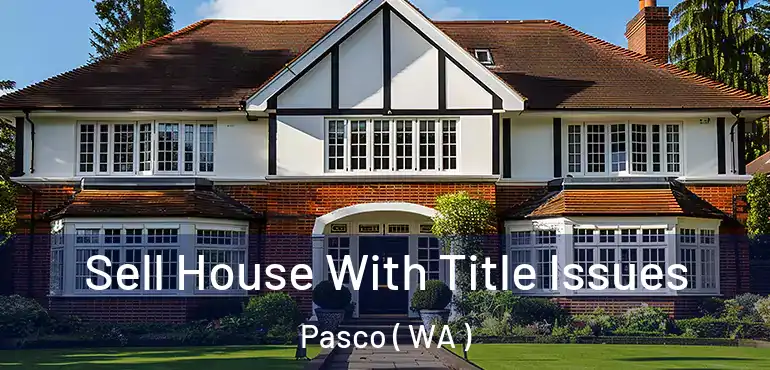  Sell House With Title Issues Pasco ( WA )