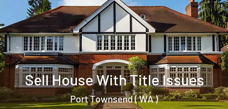  Sell House With Title Issues Port Townsend ( WA )