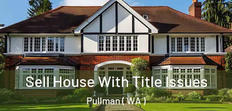  Sell House With Title Issues Pullman ( WA )