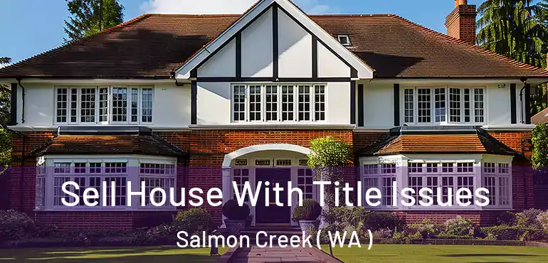 Sell House With Title Issues Salmon Creek ( WA )