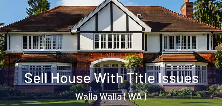  Sell House With Title Issues Walla Walla ( WA )