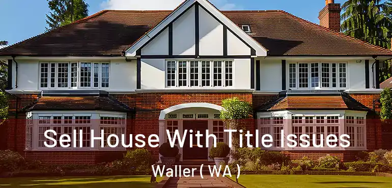  Sell House With Title Issues Waller ( WA )