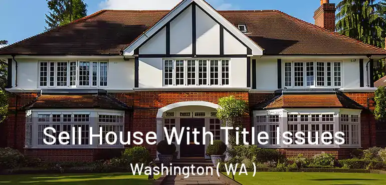  Sell House With Title Issues Washington ( WA )