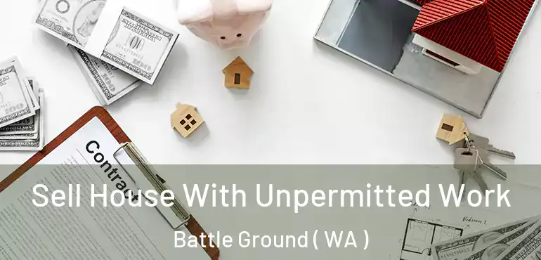  Sell House With Unpermitted Work Battle Ground ( WA )