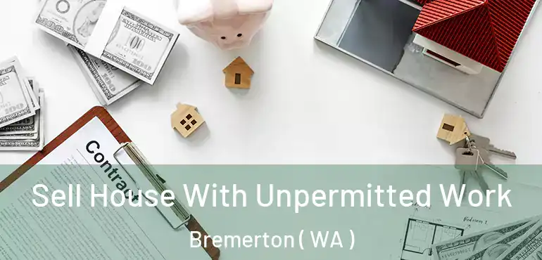  Sell House With Unpermitted Work Bremerton ( WA )