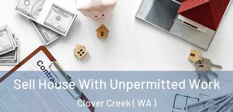  Sell House With Unpermitted Work Clover Creek ( WA )