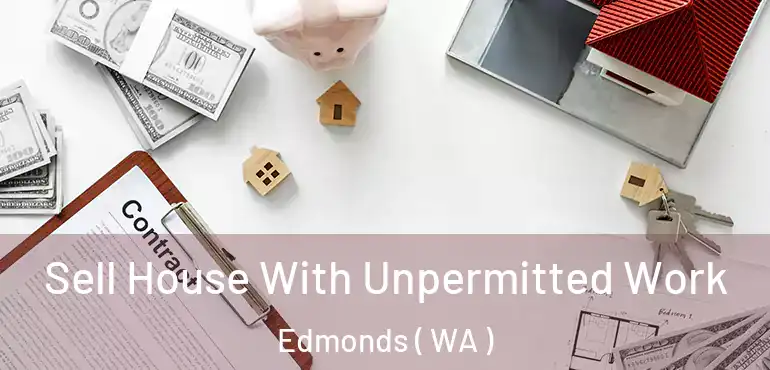  Sell House With Unpermitted Work Edmonds ( WA )