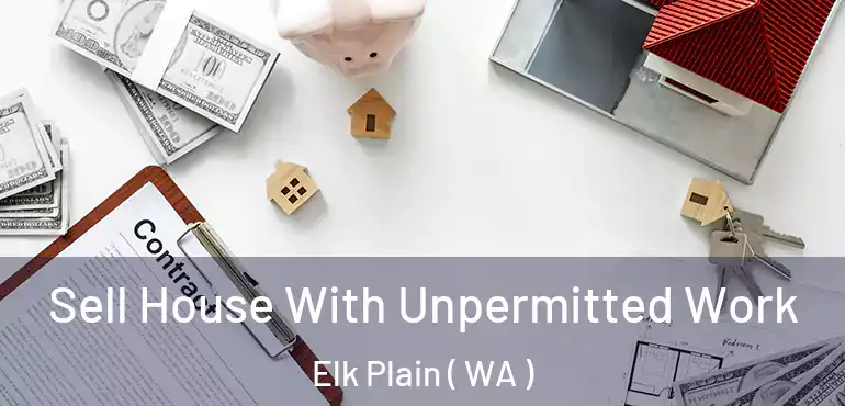  Sell House With Unpermitted Work Elk Plain ( WA )