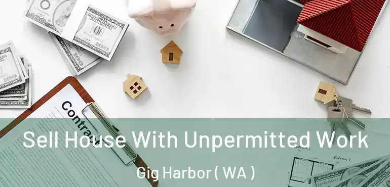  Sell House With Unpermitted Work Gig Harbor ( WA )