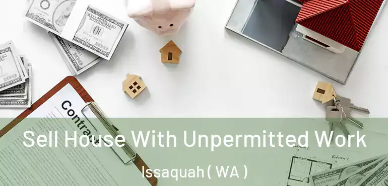  Sell House With Unpermitted Work Issaquah ( WA )