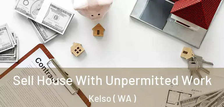  Sell House With Unpermitted Work Kelso ( WA )