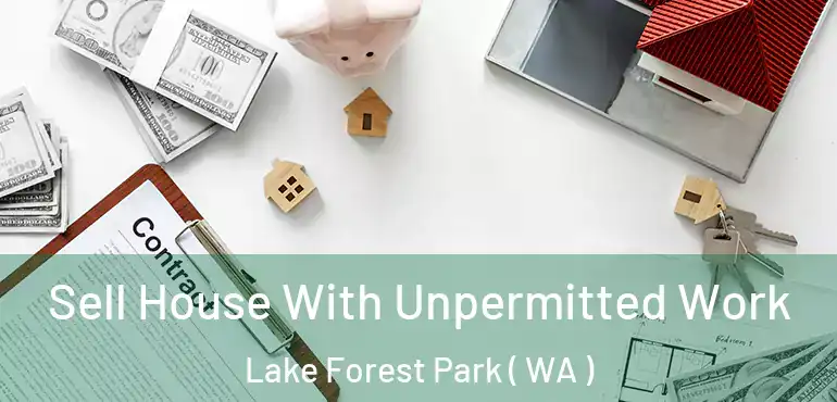 Sell House With Unpermitted Work Lake Forest Park ( WA )