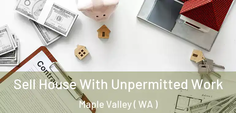  Sell House With Unpermitted Work Maple Valley ( WA )