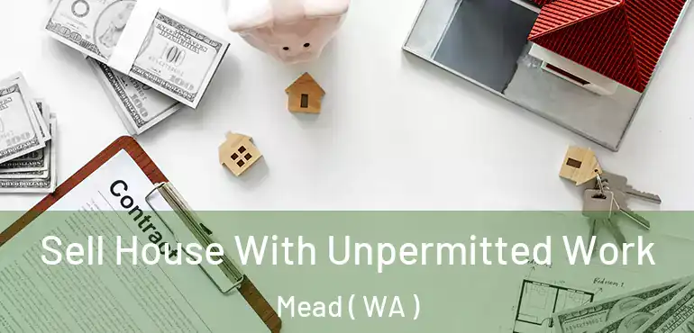  Sell House With Unpermitted Work Mead ( WA )