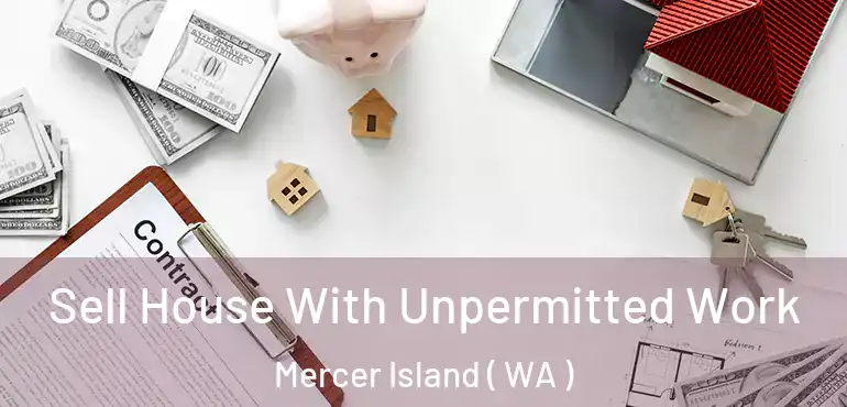  Sell House With Unpermitted Work Mercer Island ( WA )