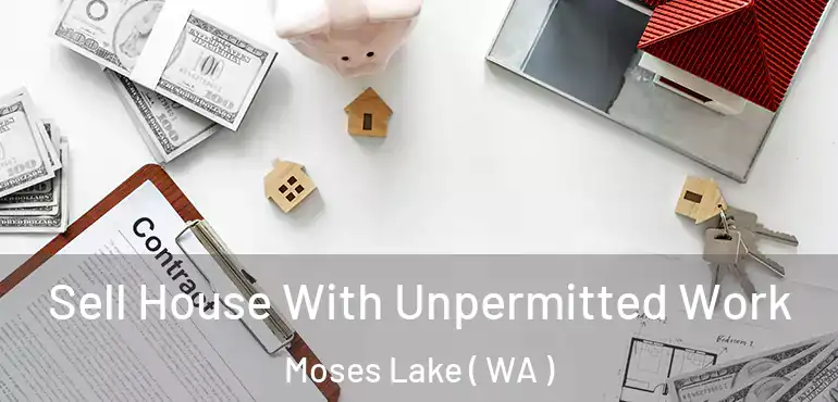  Sell House With Unpermitted Work Moses Lake ( WA )