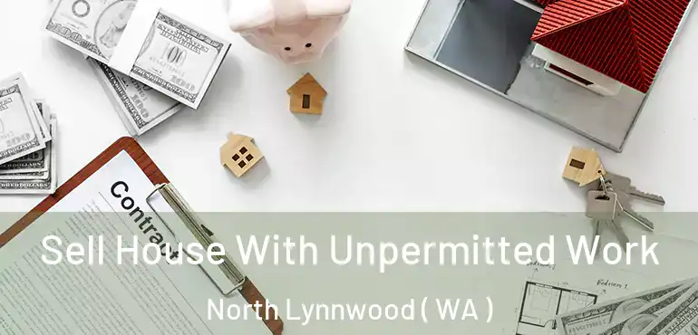  Sell House With Unpermitted Work North Lynnwood ( WA )