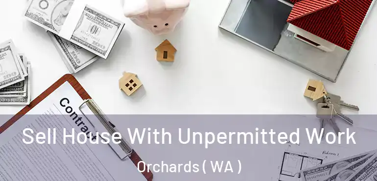  Sell House With Unpermitted Work Orchards ( WA )
