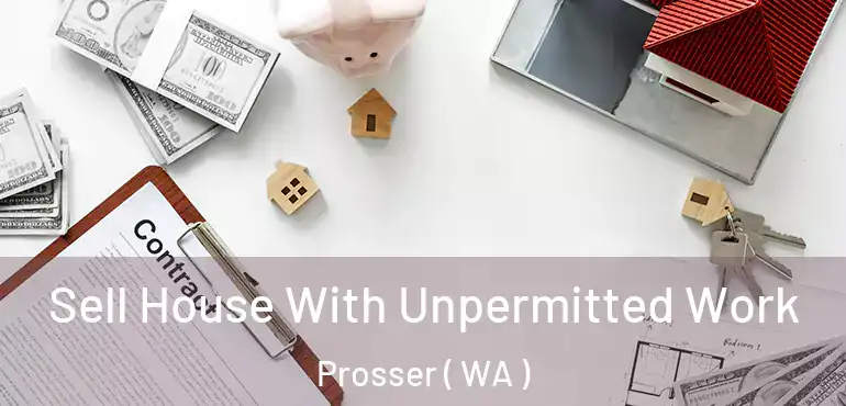  Sell House With Unpermitted Work Prosser ( WA )