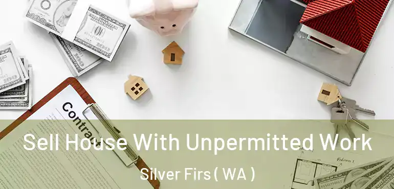  Sell House With Unpermitted Work Silver Firs ( WA )
