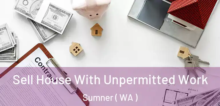  Sell House With Unpermitted Work Sumner ( WA )