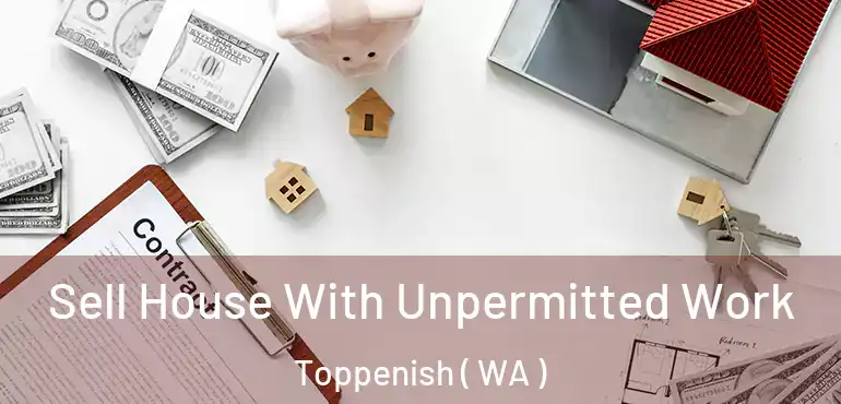  Sell House With Unpermitted Work Toppenish ( WA )