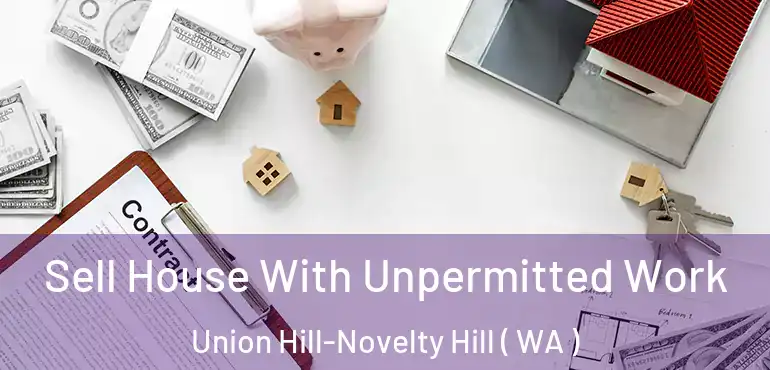  Sell House With Unpermitted Work Union Hill-Novelty Hill ( WA )