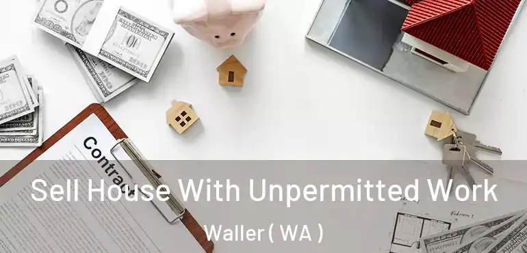  Sell House With Unpermitted Work Waller ( WA )