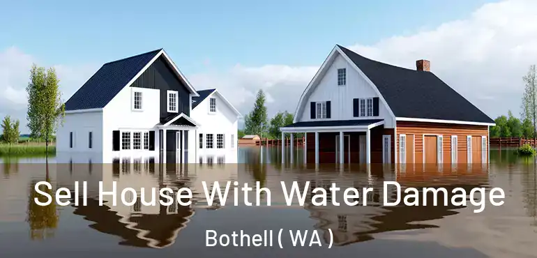 Sell House With Water Damage Bothell ( WA )