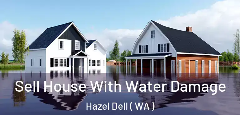  Sell House With Water Damage Hazel Dell ( WA )