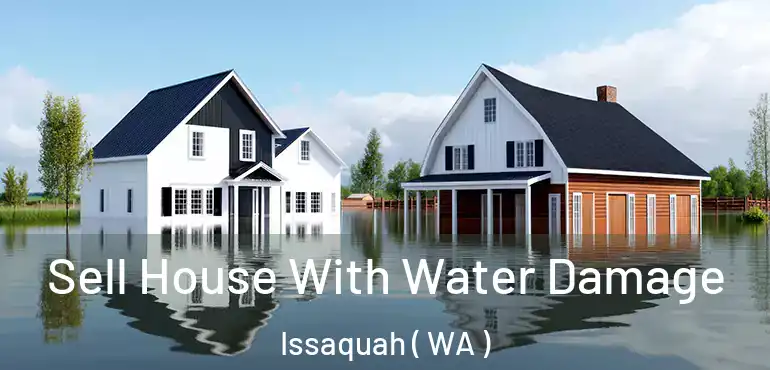  Sell House With Water Damage Issaquah ( WA )
