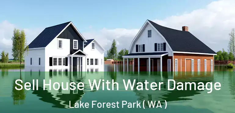 Sell House With Water Damage Lake Forest Park ( WA )