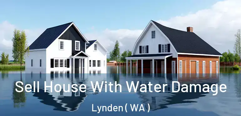 Sell House With Water Damage Lynden ( WA )