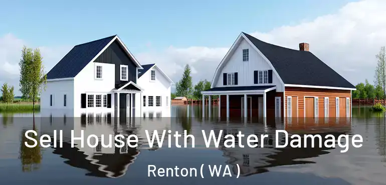  Sell House With Water Damage Renton ( WA )