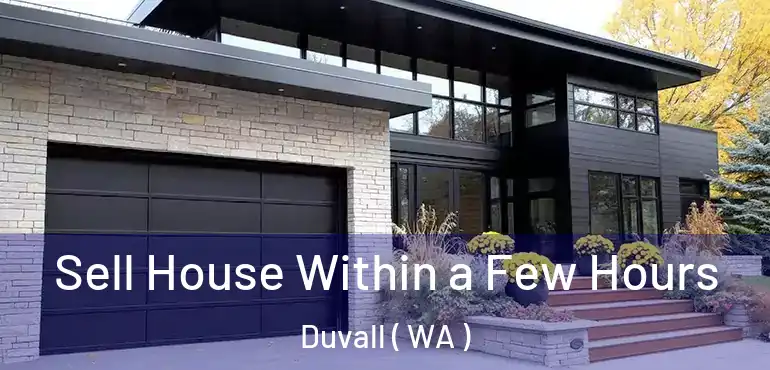  Sell House Within a Few Hours Duvall ( WA )