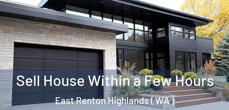  Sell House Within a Few Hours East Renton Highlands ( WA )