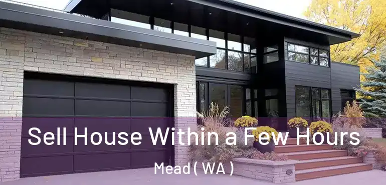  Sell House Within a Few Hours Mead ( WA )
