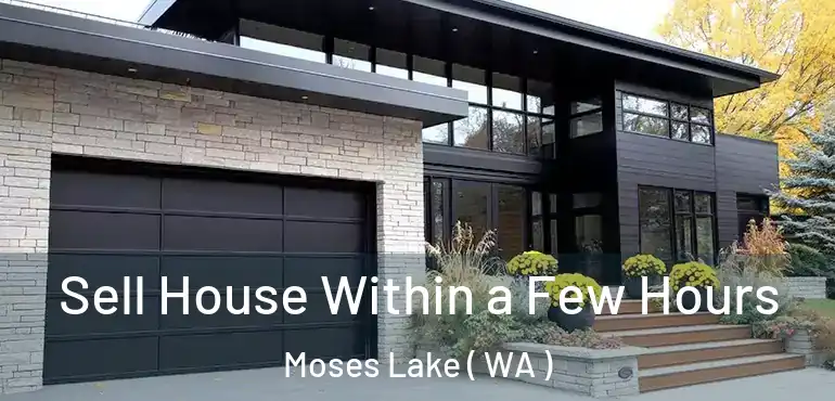  Sell House Within a Few Hours Moses Lake ( WA )