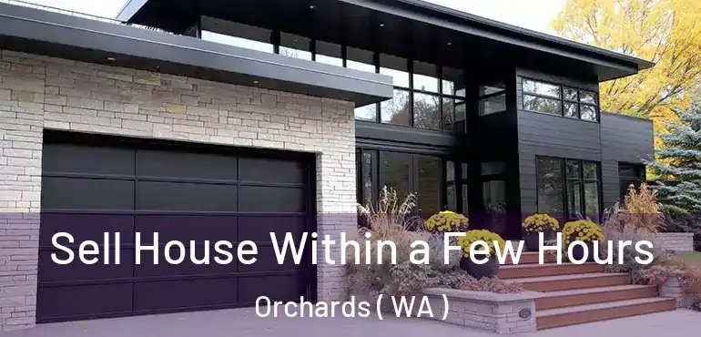  Sell House Within a Few Hours Orchards ( WA )