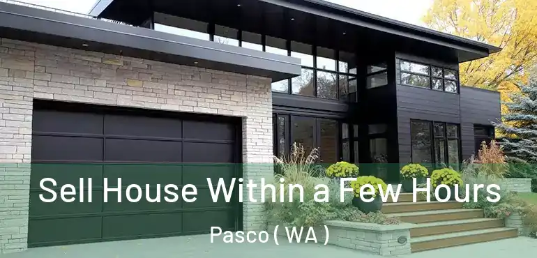  Sell House Within a Few Hours Pasco ( WA )