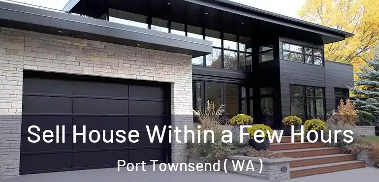  Sell House Within a Few Hours Port Townsend ( WA )