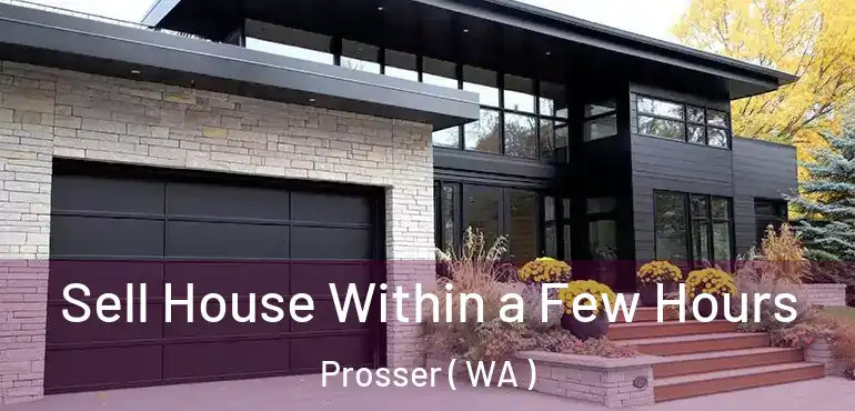 Sell House Within a Few Hours Prosser ( WA )